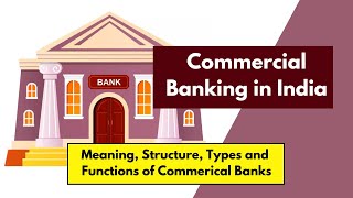 Commercial Banking in India  Meaning Structure Types Functions amp Importance of Commercial Banks [upl. by Uhp]