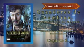 Cazadores de sombras Las Crónicas de Magnus Bane Cassandra Clare Capítulo 6 Audiolibro español [upl. by Broeker837]