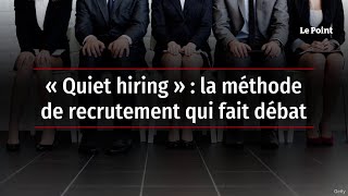 « Quiet hiring »  la méthode de recrutement qui fait débat [upl. by Adnohs141]