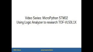 Learn STM32 MicroPython  Video 11B  Using a Logic Analyzer with TOFVL53L1X [upl. by Capone]