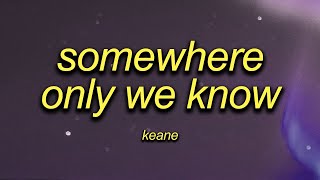 Keane  Somewhere Only We Know  Sped Up  Lyrics [upl. by Ydak87]