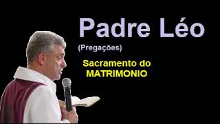 SACRAMENTO DO MATRIMÔNIO  PADRE LÉO [upl. by Schertz]