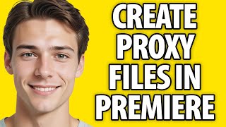 How To Create Proxy Files In Premiere Pro 2024 [upl. by Kcirdle]