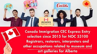 CEC Express Entry for NOC 53100 Registrars restorers interpreters amp other occupations for Alberta [upl. by Skippie]