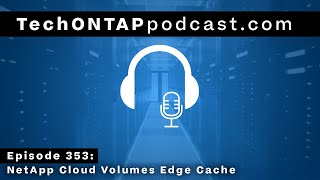 Tech ONTAP Podcast Episode 353 NetApp Cloud Volumes Edge Cache [upl. by Annehsat815]