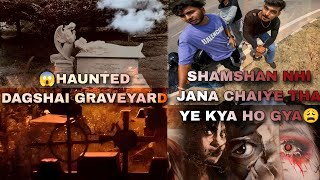 HAUNTED DAGSHAI GRAVEYARD LIVE PROOF  THE REAL ONE  HIMACHAL MOST HUNTED PLACE 😱 [upl. by Revilo27]