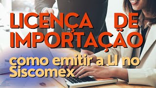 LI na importação  como emitir a LI no Siscomex [upl. by Ynej]