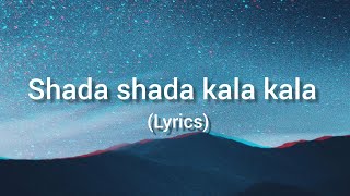 Shada shada kala kala song lyrics [upl. by Ajax654]