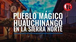 Pueblo Mágico Huauchinango Puebla Naturaleza sin fin en la Sierra Norte [upl. by Laemaj595]