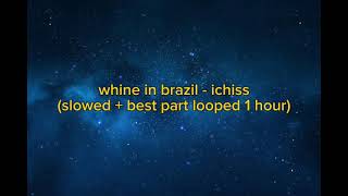 Ichiss  whine in brazil slowed  best part looped 1 hour [upl. by Inamik652]