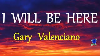 I WILL BE HERE  GARY VALENCIANO lyrics [upl. by Cole]