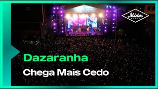 Dazaranha  Chega Mais Cedo Ao Vivo [upl. by Redford]