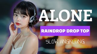 ALONE × RAINDROP DROP TOP  SLOW ANGKLUNG  FIRDI Remix [upl. by Nalani]