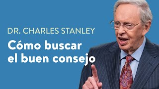 Cómo buscar el buen consejo – Dr Charles Stanley [upl. by Sorenson]