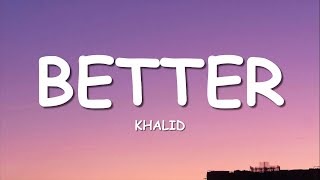 Khalid  Better Lyrics [upl. by Yebot]