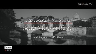 quotItalian Gentlemanquot  quotSecret Views of Romequot  Walking with Tods  quotItalian Fashionquot amp Shoes [upl. by Tterraj]