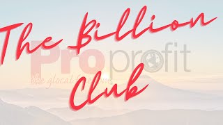 The Proprofit Billion Club [upl. by Bertha686]