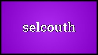 Selcouth Meaning [upl. by Eiramalegna368]