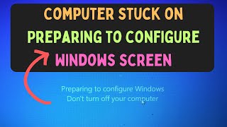 How to Fix Computer Stuck on Preparing to Configure Windows Screen on Windows 11 [upl. by Wicks]