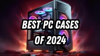 2024s TOP 5 PC Cases for Every Type of Build [upl. by Leahicm]