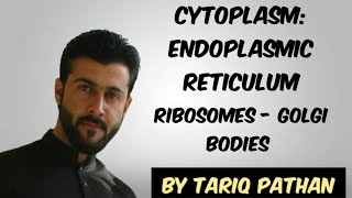 Class 11 Chap 1  Cytoplasm  Endoplasmic Reticulum  Ribosomes  Golgi Bodies by Tariq Pathan [upl. by Elyk]