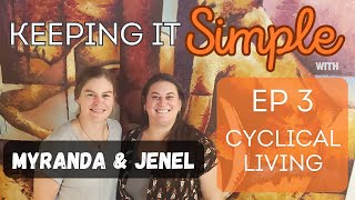 Keeping it Simple w Myranda amp Jenel  Ep 3 Cyclical Living [upl. by Talmud]