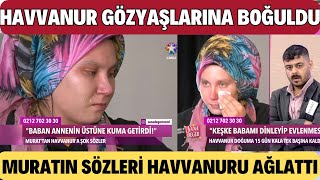 SANA DEĞER HAVVANUR GÖZYAŞLARINA BOĞULDU MURATDAN HAVVANURA AĞLATAN SÖZLER [upl. by Feinleib]