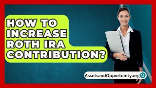 How To Increase Roth Ira Contribution  AssetsandOpportunityorg [upl. by Airotnes516]