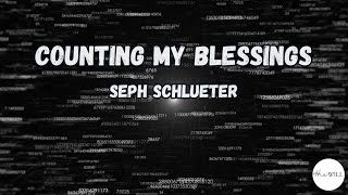 Counting My Blessings Lyrics  Seph Schlueter [upl. by Ojyllek]