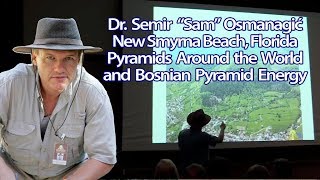 Dr Semir Osmanagić New Smyrna Beach FL Pyramids Around the World amp Bosnian Pyramid Energy [upl. by Goldston]