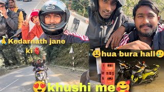 🙏Kedarnath Jane Ki Khushi🏔️ Mai Hua Bura Haal🫀Kedarnath🛵trevling vlogs🔱 [upl. by Nalyk]