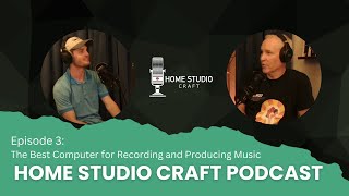 The Best Computer for Recording and Producing Music Home Studio Craft Podcast Episode 3 [upl. by Skcirdnek]