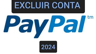 Como excluir uma conta do PayPal 2024 [upl. by Peursem]