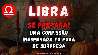 LIBRA♎SE PREPARA😱UMA CONFISSÃO INESPERADA TE PEGA DE SURPRESA [upl. by Entwistle]