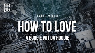 A Boogie wit da Hoodie  How To Love  Lyrics [upl. by Bogosian]