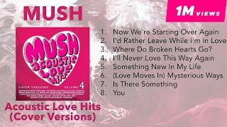 Official Full Album MUSH Acoustic Love Hits  Cover Versions [upl. by Stark302]