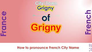 Grigny  How to pronounce Grigny Essonne ÎledeFrance in French accent [upl. by Hal]