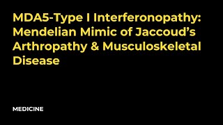 MDA5Type I Interferonopathy Mendelian Mimic of Jaccoud’s Arthropathy amp Musculoskeletal Disease [upl. by Sremlahc]