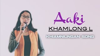 Aaki  Khamlong L khiamniungansong [upl. by Eillak]