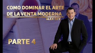 COMO DOMINAR EL ARTE DE LA VENTA MODERNA  PARTE 4 ALEX DEY [upl. by Koehler]