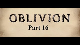 The Elder Scrolls IV Oblivion Part 16  The Great Gate [upl. by Lalittah]