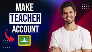 How To Make a Teacher Account On Google Classroom  StepbyStep Guide [upl. by Elson]