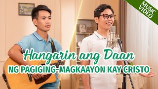 Tagalog Christian Music Video｜quotHangarin ang Daan ng PagigingMagkaayon kay Cristoquot [upl. by Merrell]