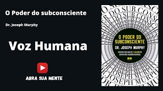 Audiobook  O Poder do Subconsciente  Joseph Murphy  PORTUGUÊS [upl. by Soirtemed]