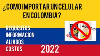 COMO IMPORTAR CELULARES EN COLOMBIA 2022 PRT 2 REQUISITOS Y MÁS INFORMACIÓN [upl. by Ynnavoeg]