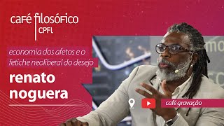 Economia dos afetos e o fetiche neoliberal do desejo com Renato Noguera aovivo [upl. by Morley]