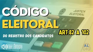 CÓDIGO ELEITORAL Art 82 a 102  Atualizado [upl. by Erb935]