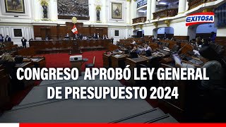 🔴🔵Congreso de la República aprobó Ley General de Presupuesto 2024 [upl. by Wassyngton]