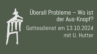 Überall Probleme  Wo ist der AusKnopf  Gottesdienst am 13102024 [upl. by Firmin]