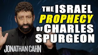 The Israel Prophecy Of Charles Spurgeon  Jonathan Cahn Sermon [upl. by Olifoet]